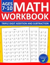 Math Triple Digit Addition and Subtraction Workbook For Kids Ages 7-10: Three Di