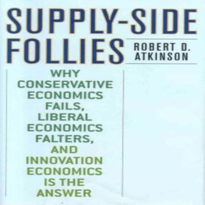 Supply-Side Follies Why Conservative Economics Fails Liberal Econ