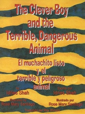 THE CLEVER BOY AND THE TERRIBLE, DANGEROUS ANIMAL/ EL By Idries Shah & NEW