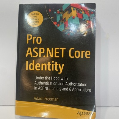 Pro ASP.NET Core Identity: Under the Hood with Authentication and Authorization