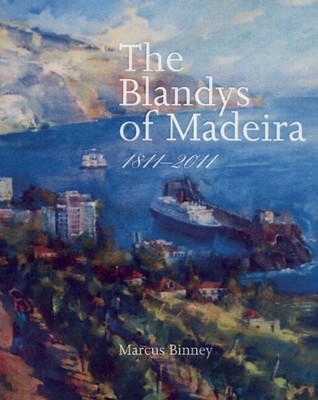 The Blandys of Madeira: 1811-2011,Marcus Binney