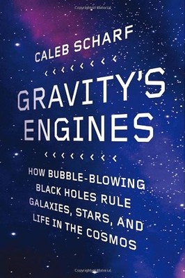 Gravity's Engines: How Bubble-Blowing Black Holes Rule Galaxies, Stars, and Lif