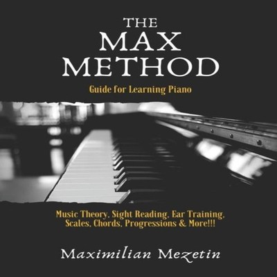 The Max Method Guide for Learning Piano Maximilian Mezetin Paperb