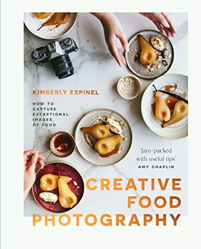 Creative food photography: How to capture exceptional... - Espinel, Kimberly
