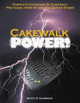 Cakewalk Power! : Complete Coverage of Cakewalk Pro Audio, Home Studio, a - GOOD