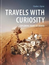 Travels with Curiosity: Exploring Mars by Rover by Byrne, Charles J. [Paperback]