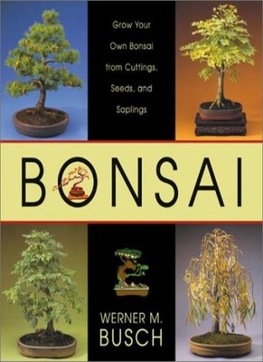 Bonsai: Von heimischen Bäumen und Sträuchern, Werner M Busch