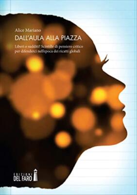 Dall'aula alla piazza. Liberi o sudditi? Scintille di pensiero critico per...
