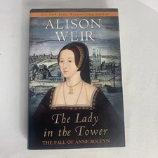 The Lady in the Tower : The Fall of Anne Boleyn by Alison Weir (2010, Hardcover)