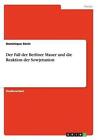 Der Fall Der Berliner Mauer Und Die Reaktion Der Sowjetunion by Dominique Sevin (Paperback, 2014)