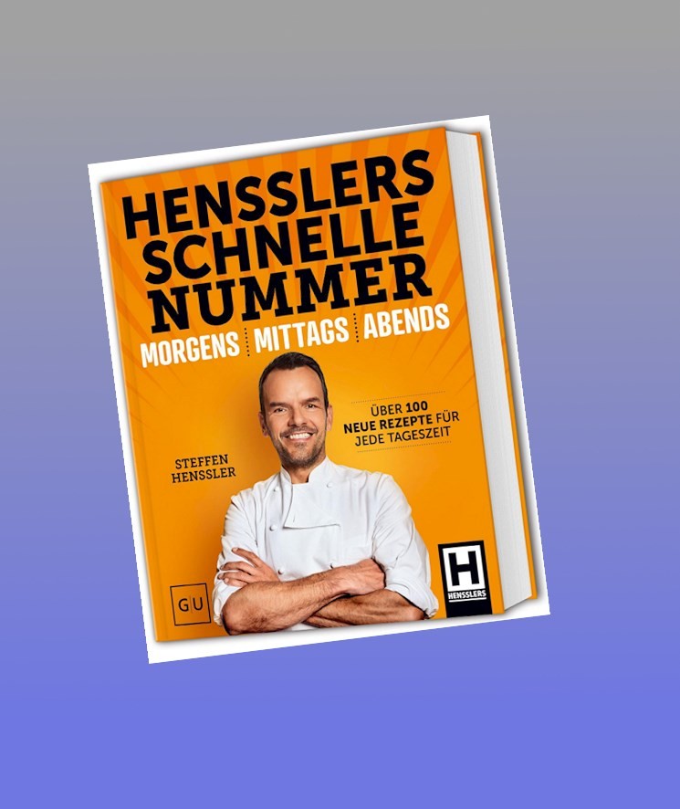 Hensslers Schnelle Nummer - morgens, mittags, abends Steffen Henssler