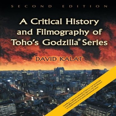 A Critical History and Filmography of Toho's Godzilla Series 2d e