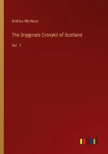 The Orygynale Cronykil Of Scotland Androu Wyntoun-image