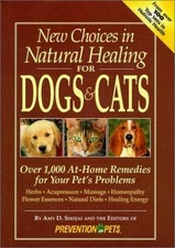 New Choices in Natural Healing for Dogs and Cats: Over 1,000 At-Home Remedies...