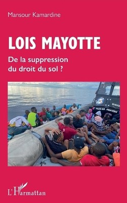 Lois Mayotte: De la suppression du droit du sol ? by Mansour Kamardine (French)
