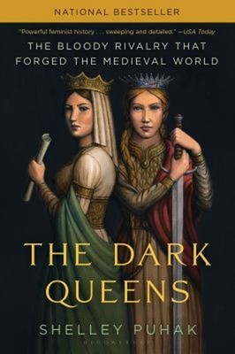The Dark Queens : The Bloody Rivalry That Forged the Medieval Wor