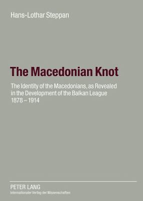 Macedonian Knot : The Identity of the Macedonians, As Revealed in the ...