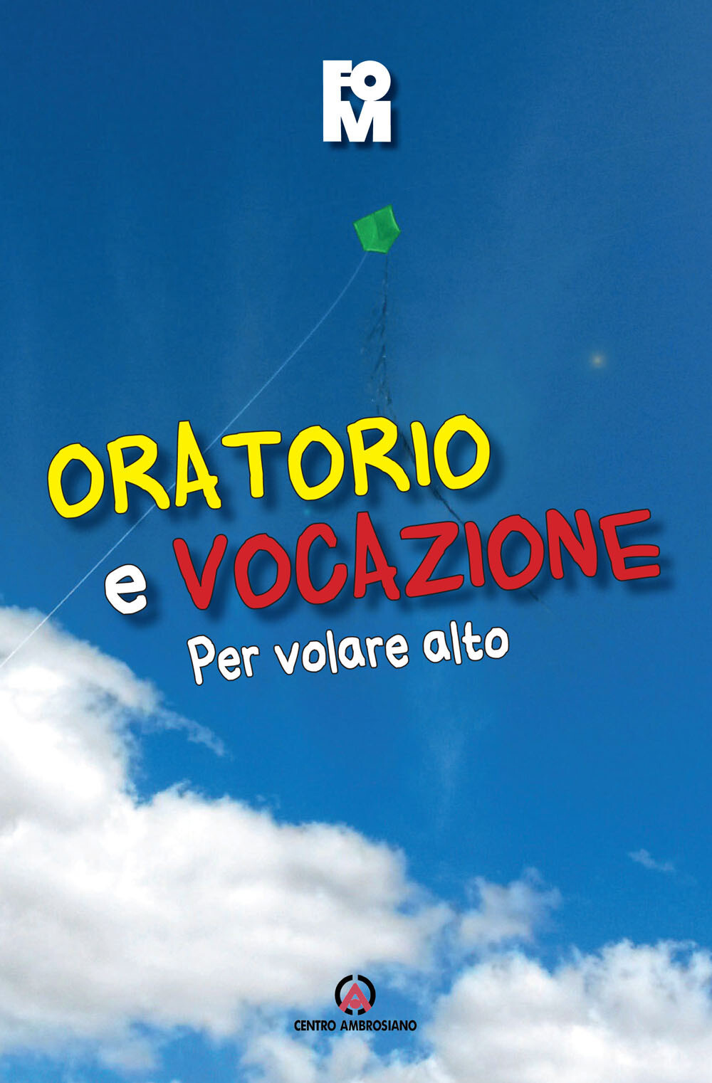 Oratorio e vocazione. Per volare alto - Fondazione oratori milanesi (cur.)