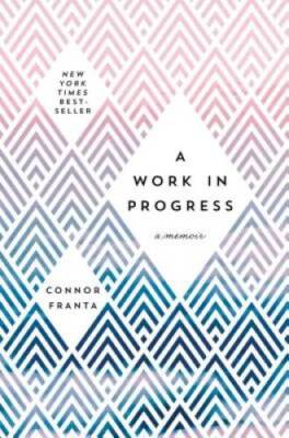 A Work in Progress: A Memoir - Hardcover By Franta, Connor - VERY GOOD