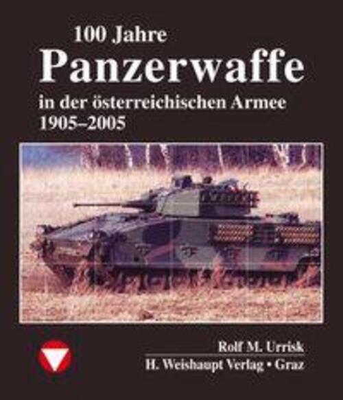 Rolf M. Urrisk | 100 Jahre Panzerwaffe Österreichischen Heer | Buch |