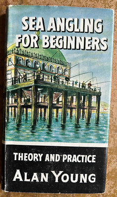 Sea Angling for Beginners - Alan Young (FIRST EDITION 1965; How to Catch Them)