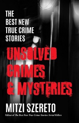 Mitzi Szereto The Best New True Crime Stories: Unsolved Crimes & Mys (Paperback)