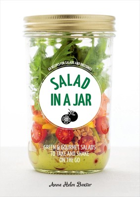 Salad in a Jar: 68 Recipes for Salads and Dressings [A Cookbook] - paperback...
