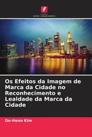 Do-Heon Kim | Os Efeitos Da Imagem De Marca Da Cidade No Reconhecimento E...