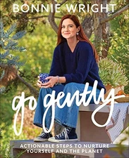 GO GENTLY: ACTIONABLE STEPS TO NURTURE YOURSELF AND THE By Bonnie Wright *Mint*
