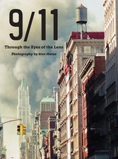 9/11: Through the Eyes of the Lens; Photography by Alex Matus by Alex Matus Hard