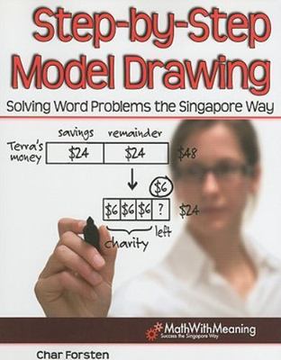Step by Step Model Drawing: Solving Word Problems the Singapore Way