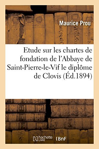 Etude sur les chartes de fondation de l'Abbaye de Saint-Pierre-le-Vif  le dip-,