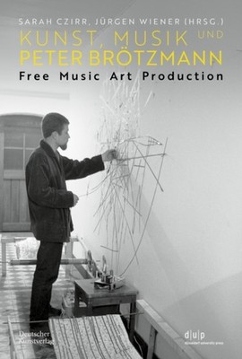 Kunst, Musik und Peter Brötzmann: Free Music Art Production by Sarah Czirr