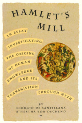 Hamlet's Mill: An Essay Investigating  the Origins of Human Knowledg - VERY GOOD