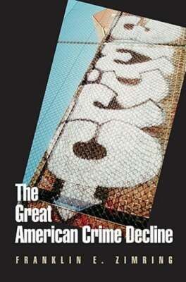 The Great American Crime Decline by Franklin E Zimring: New