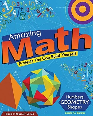 AMAZING MATH: PROJECTS YOU CAN BUILD YOURSELF (BUILD IT By Lazlo C. Bardos VG