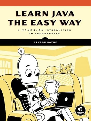 Learn Java the Easy Way: A Hands-On I..., Payne, Bryson