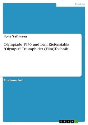 Olympiade 1936 und Leni Riefenstahls ''Olympia''. Triumph der (Film)Technik Ilon