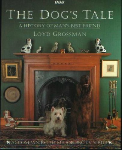 The Dog's Tale: A History of Man's Best Friend By  Loyd Grossman