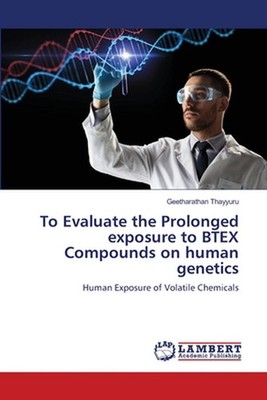 To Evaluate the Prolonged exposure to BTEX Compounds on human genetics by Geetha