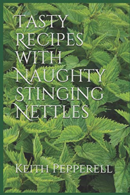 Tasty Recipes with Naughty Stinging Nettles - Paperback NEW Pepperell, Keit 11/0
