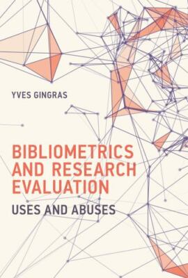 Bibliometrics and Research Evaluation : Uses and Abuses, Hardcover by Gingras...