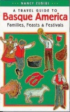 A Travel Guide to Basque America : Families, Feasts, and Festivals (Basque...