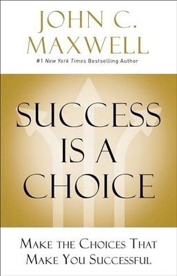 John C. Maxwell - Success Is a Choice   Make the Choices that Make You - A245z