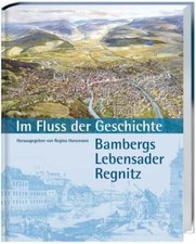 Im Fluss der Geschichte: Bambergs Lebensader ...