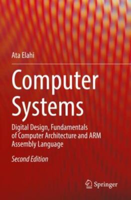 Computer Systems: Digital Design, Fundamentals of Computer Architecture and ARM