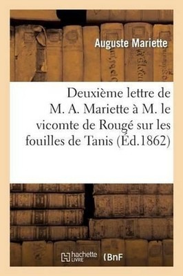 Deuxime Lettre de M. A. Mariette M. Le Vicomte de Roug Sur Les Fouilles de Tanis
