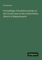 Proceedings Of The Bench And Bar Of The Circuit Court Of The United States, Dist