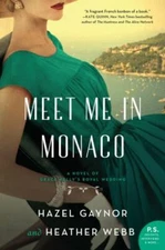 Meet Me in Monaco: A Novel of Grace Kelly's Royal Wedding Gaynor, Hazel, Webb, 