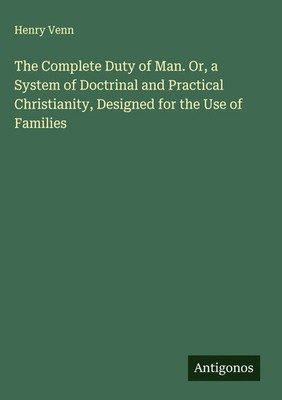 Henry Venn | The Complete Duty of Man. Or, a System of Doctrinal and...